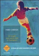 Copertina  Gli angeli non vanno mai in fuorigioco : la favola del calcio raccontata a mio figlio